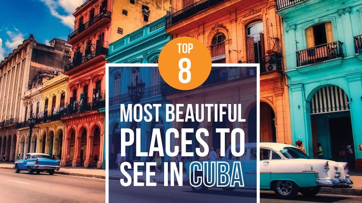 TOP 8 MOST BEAUTIFUL PLACES TO SEE IN CUBA