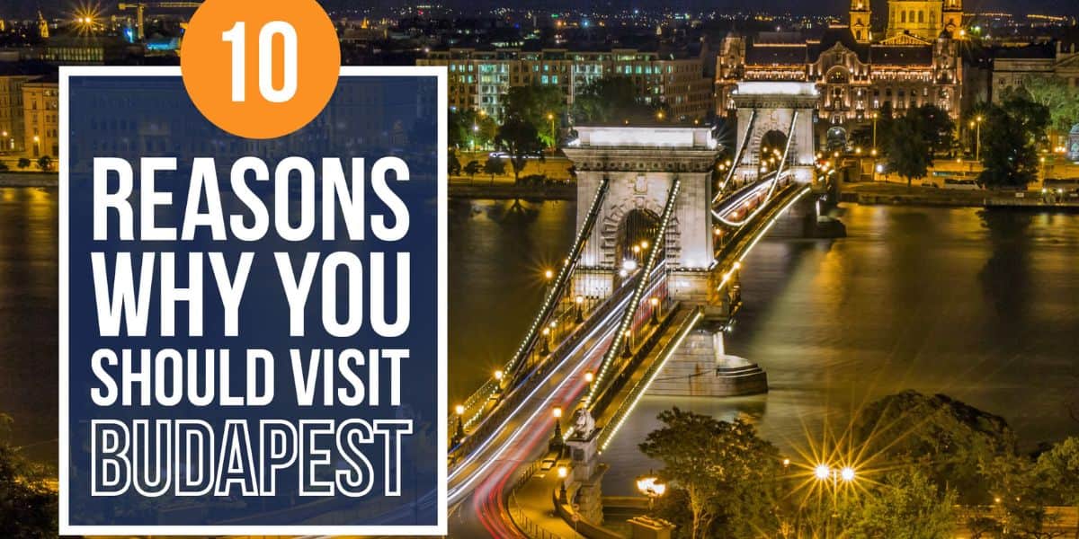 10 Reasons Why You Should Visit Budapest