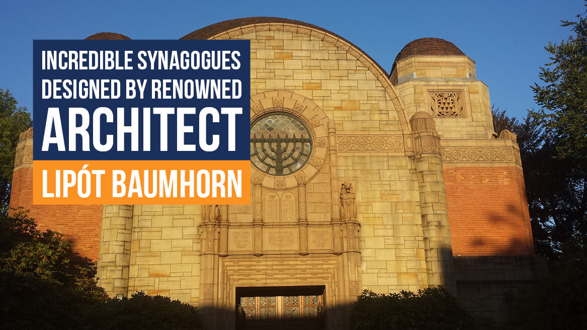 Incredible Synagogues Designed by Renowned Architect Lipot Baumhorn header