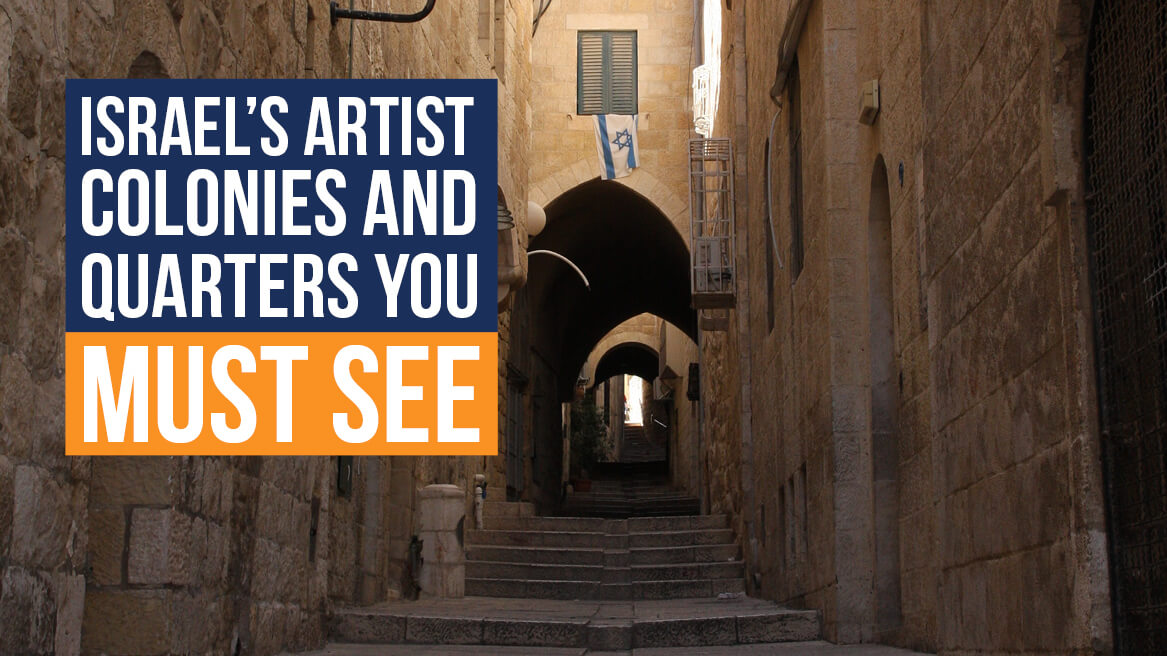 Israel’s Artist Colonies and Quarters you Must See