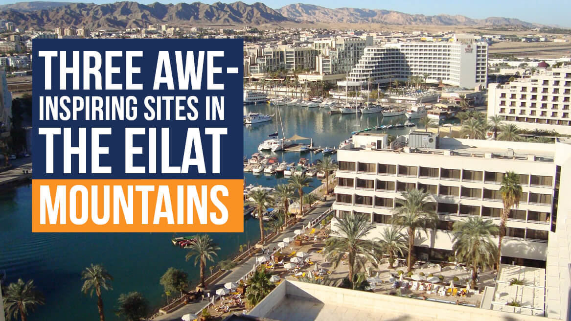 Three Awe-Inspiring Sites in the Eilat Mountains
